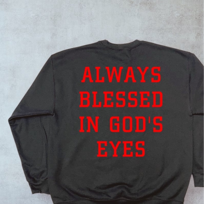 Always Blessed In God's Eyes Sweatshirt (Left Chest + Back Print) - Image 2