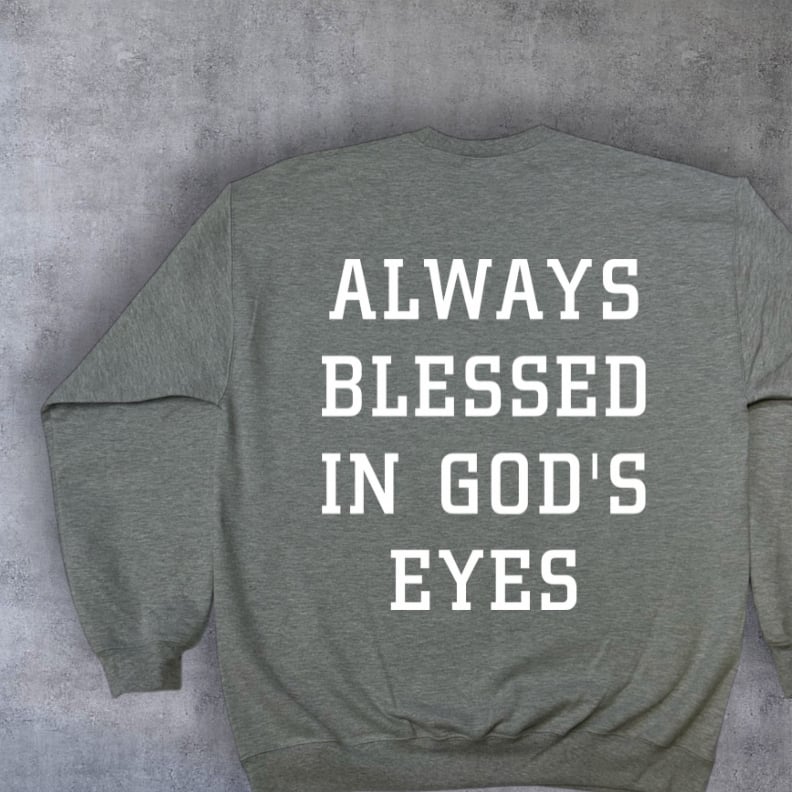 Always Blessed In God's Eyes Sweatshirt (Left Chest + Back Print) - Image 8