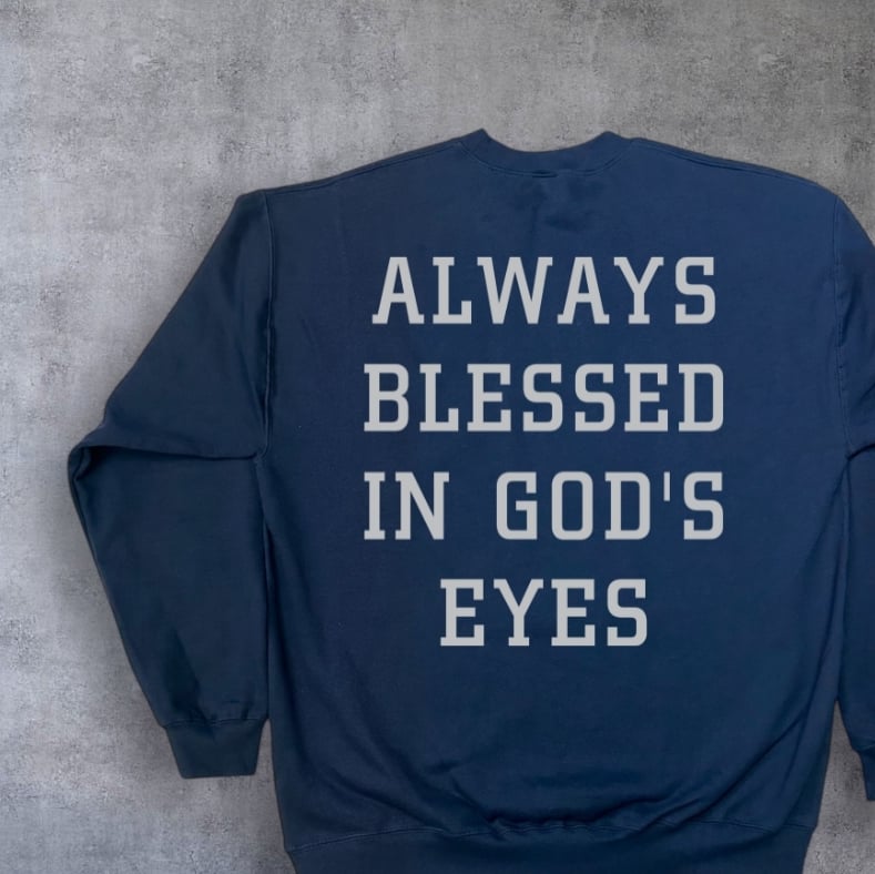 Always Blessed In God's Eyes Sweatshirt (Left Chest + Back Print) - Image 12