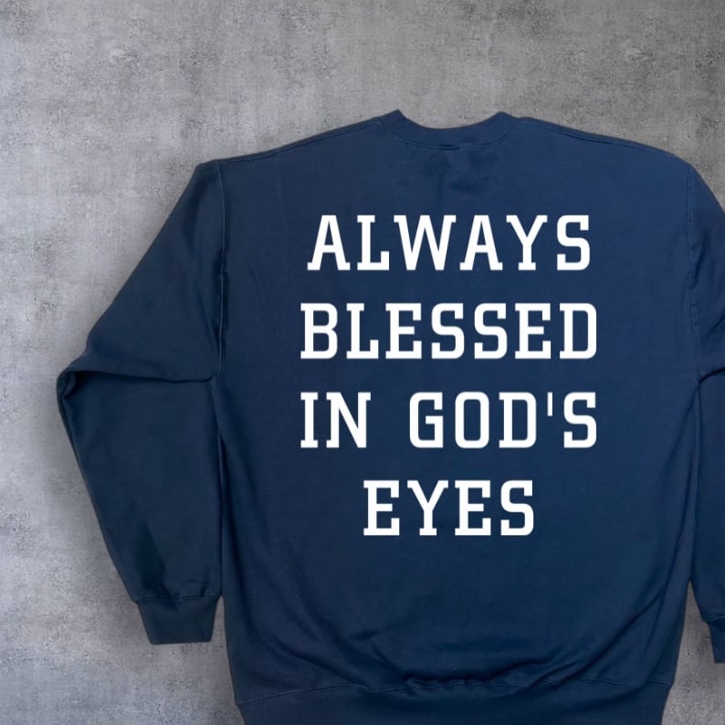 Always Blessed In God's Eyes Sweatshirt (Left Chest + Back Print) - Image 10