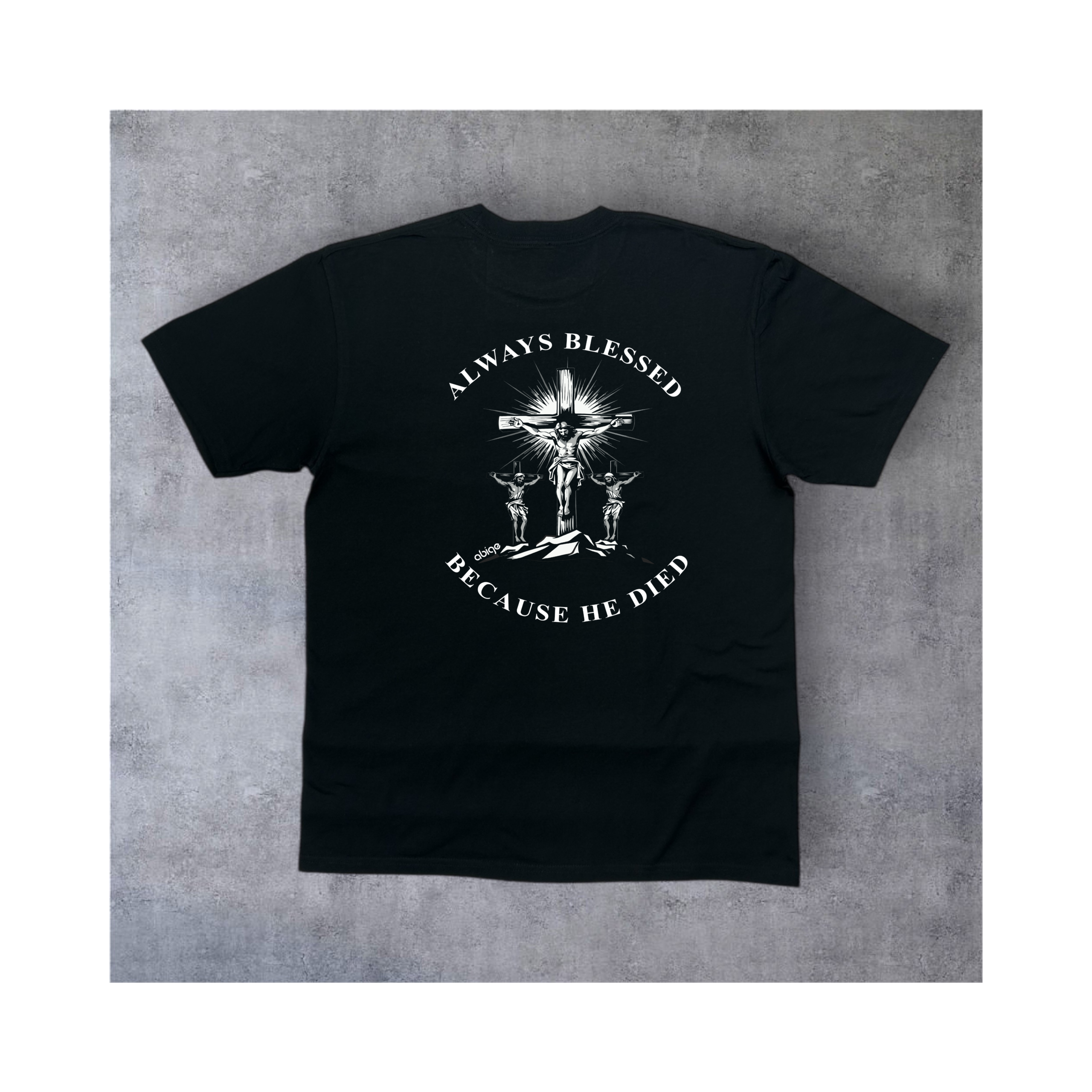ABIGE "Because He Died" T-Shirt (Resurrection Sunday Edition)