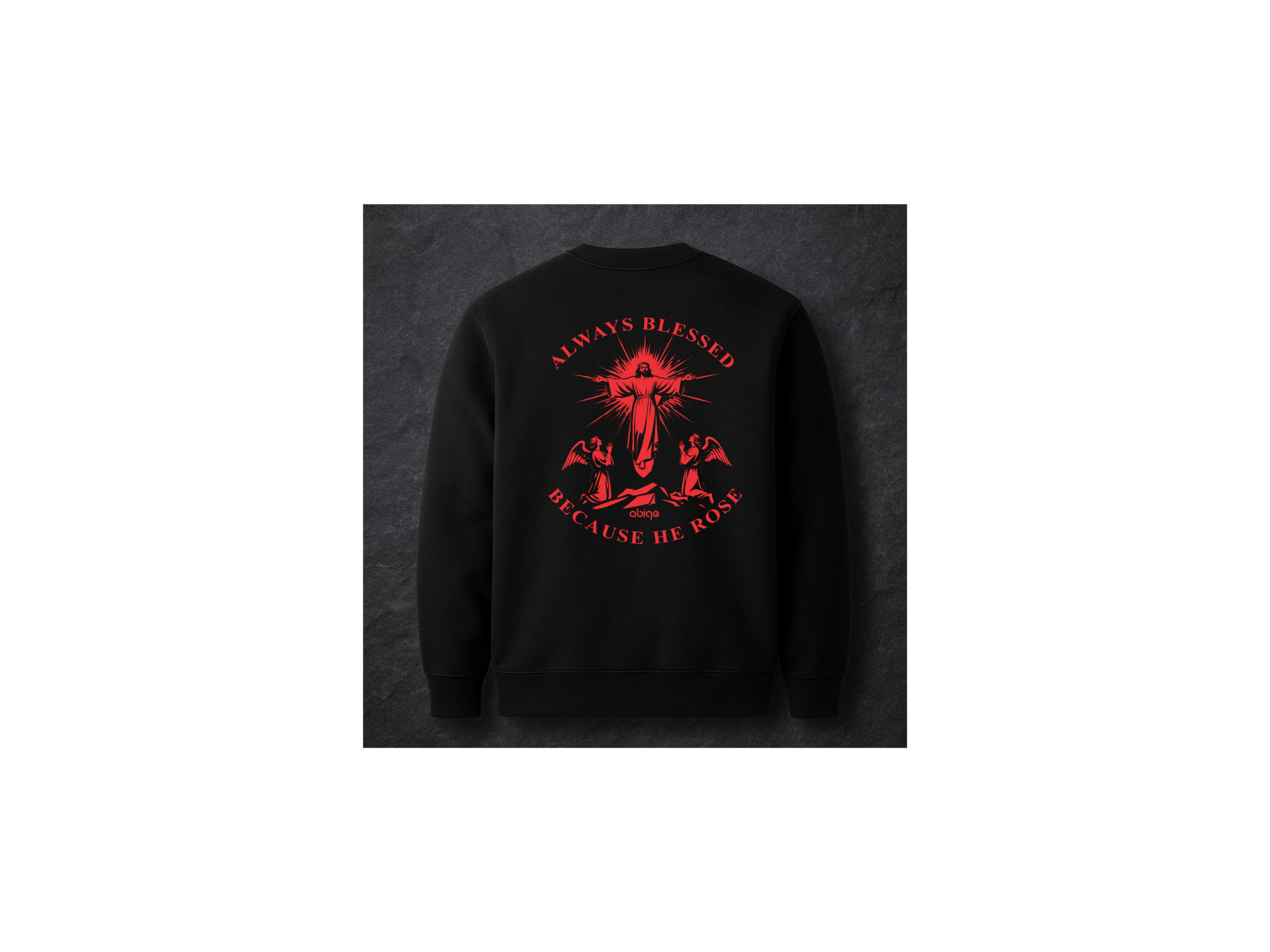 ABIGE "Because He Rose" Sweatshirt (Resurrection Sunday Edition)