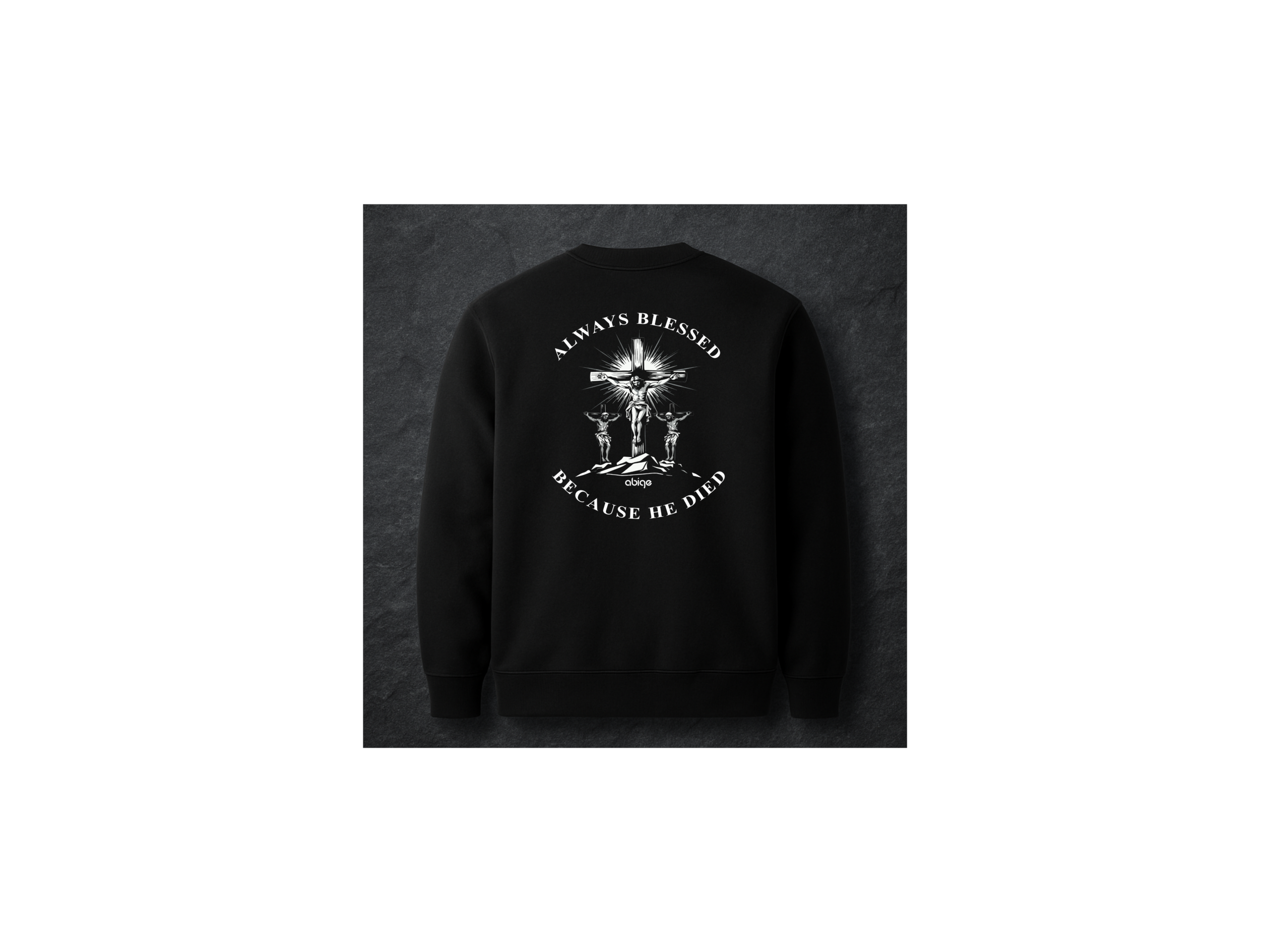 ABIGE "Because He Died" Sweatshirt (Resurrection Sunday Edition)